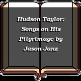Hudson Taylor: Songs on His Pilgrimage