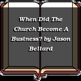 When Did The Church Become A Business?