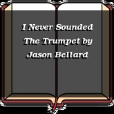 I Never Sounded The Trumpet