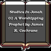 Studies In Jonah 01 A Worshipping Prophet