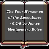 The Four Horsemen of the Apocalypse - 6:1-8