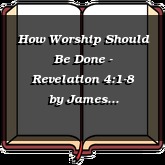 How Worship Should Be Done - Revelation 4:1-8