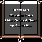 What Is A Christian 04 A Child Needs A Home