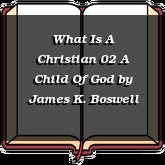 What Is A Christian 02 A Child Of God