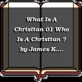 What Is A Christian 01 Who Is A Christian ?