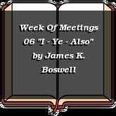 Week Of Meetings 06 "I - Ye - Also"