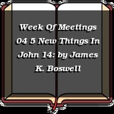 Week Of Meetings 04 5 New Things In John 14: