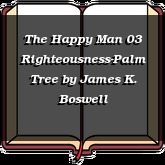 The Happy Man 03 Righteousness-Palm Tree