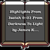Highlights From Isaiah 9:-01 From Darkness To Light