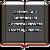 Letters To 7 Churches 05 Thyatira-Careless Heart