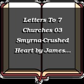 Letters To 7 Churches 03 Smyrna-Crushed Heart