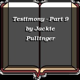 Testimony - Part 9