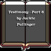 Testimony - Part 8