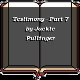 Testimony - Part 7