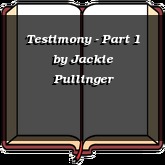 Testimony - Part 1