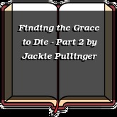 Finding the Grace to Die - Part 2