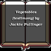 Vegetables (testimony)