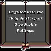 Be filled with the Holy Spirit - part 3