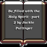 Be filled with the Holy Spirit - part 2