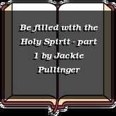 Be filled with the Holy Spirit - part 1