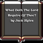 What Doth The Lord Require Of Thee?