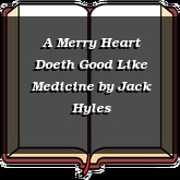 A Merry Heart Doeth Good Like Medicine