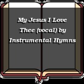 My Jesus I Love Thee (vocal)