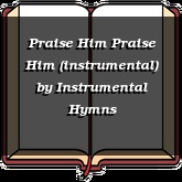 Praise Him Praise Him (instrumental)