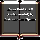 Jesus Paid it All (instrumental)