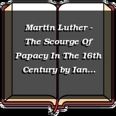 Martin Luther - The Scourge Of Papacy In The 16th Century