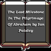 The Last Milestone In The Pilgrimage Of Abraham