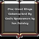 Five Great Kings Gobsmacked By God's Spokesmen