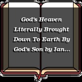God's Heaven Literally Brought Down To Earth By God's Son