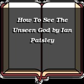 How To See The Unseen God