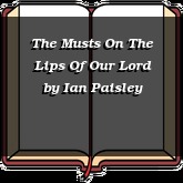 The Musts On The Lips Of Our Lord