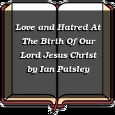 Love and Hatred At The Birth Of Our Lord Jesus Christ