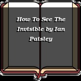 How To See The Invisible