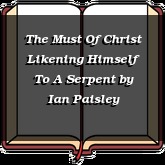 The Must Of Christ Likening Himself To A Serpent