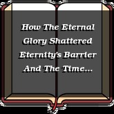 How The Eternal Glory Shattered Eternity's Barrier And The Time Barrier