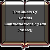 The Musts Of Christs Commandment