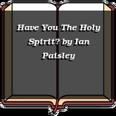 Have You The Holy Spirit?