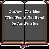 Luther - The Man Who Would Not Bend