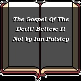 The Gospel Of The Devil! Believe It Not