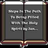 Steps In The Path To Being Filled With The Holy Spirit
