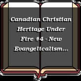 Canadian Christian Heritage Under Fire #4 - New Evangelicalism Denounced