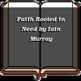 Faith Rooted in Need