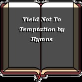 Yield Not To Temptation