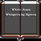 While Jesus Whispers