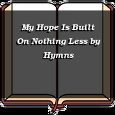 My Hope Is Built On Nothing Less