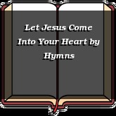 Let Jesus Come Into Your Heart